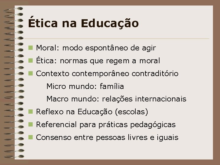 Ética na Educação n Moral: modo espontâneo de agir n Ética: normas que regem