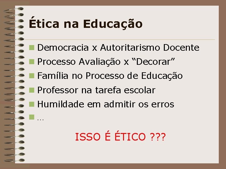 Ética na Educação n Democracia x Autoritarismo Docente n Processo Avaliação x “Decorar” n