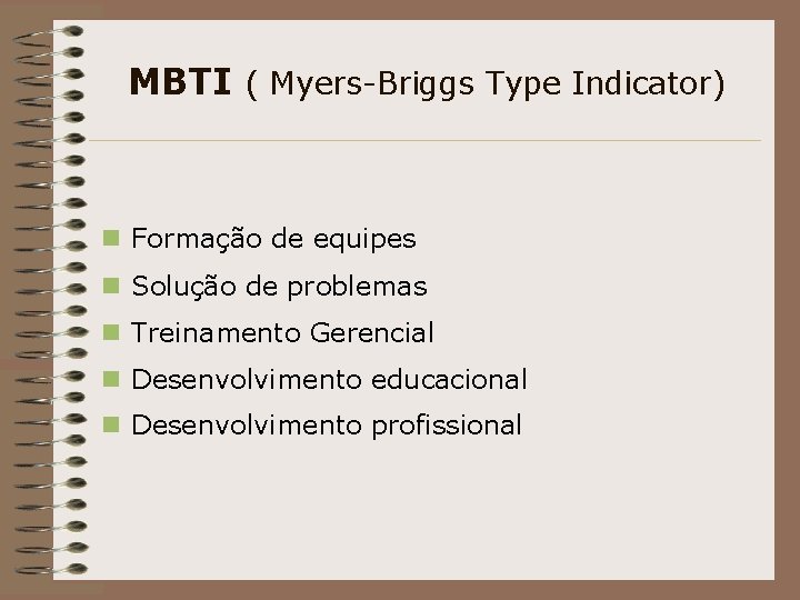 MBTI ( Myers-Briggs Type Indicator) n Formação de equipes n Solução de problemas n