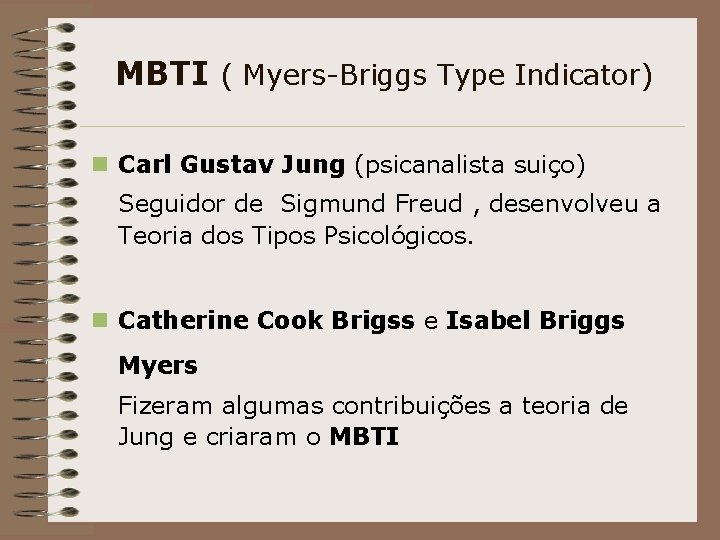 MBTI ( Myers-Briggs Type Indicator) n Carl Gustav Jung (psicanalista suiço) Seguidor de Sigmund