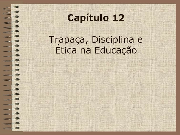 Capítulo 12 Trapaça, Disciplina e Ética na Educação 
