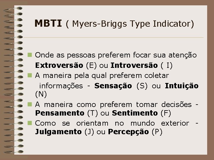 MBTI ( Myers-Briggs Type Indicator) n Onde as pessoas preferem focar sua atenção Extroversão