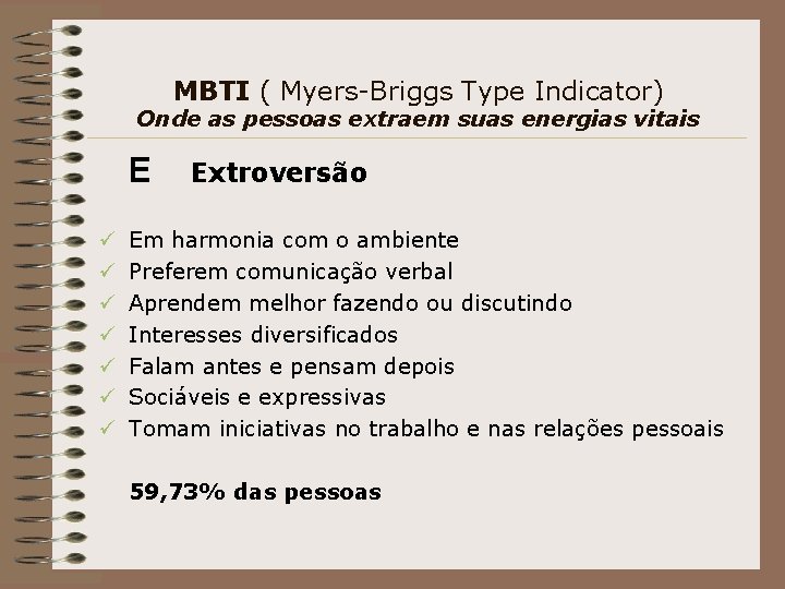 MBTI ( Myers-Briggs Type Indicator) Onde as pessoas extraem suas energias vitais E ü