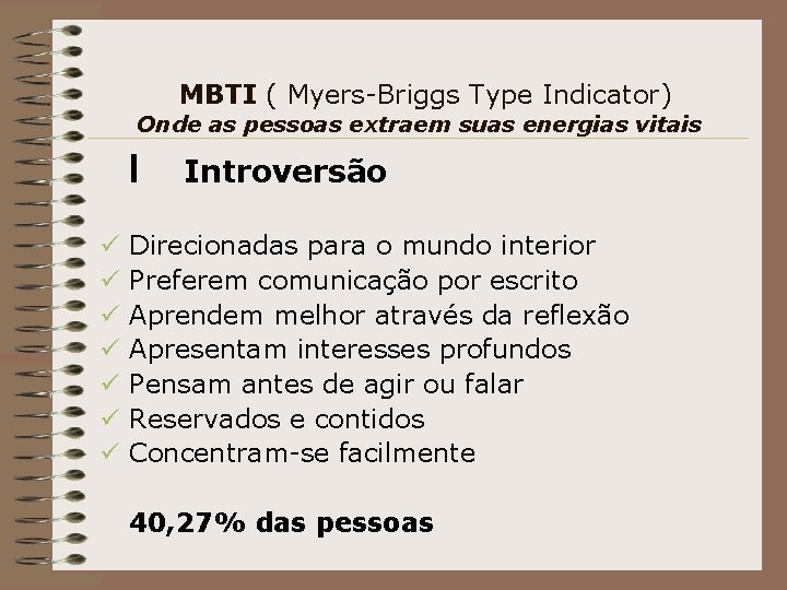 MBTI ( Myers-Briggs Type Indicator) Onde as pessoas extraem suas energias vitais I ü