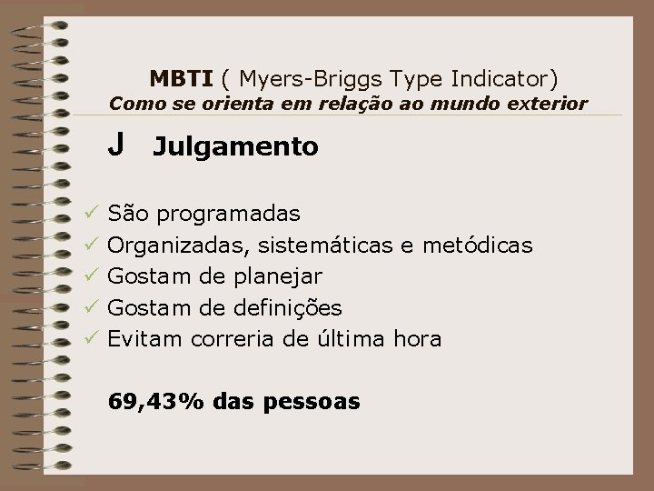 MBTI ( Myers-Briggs Type Indicator) Como se orienta em relação ao mundo exterior J