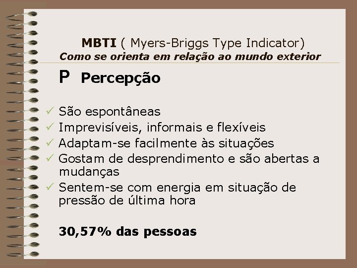 MBTI ( Myers-Briggs Type Indicator) Como se orienta em relação ao mundo exterior P