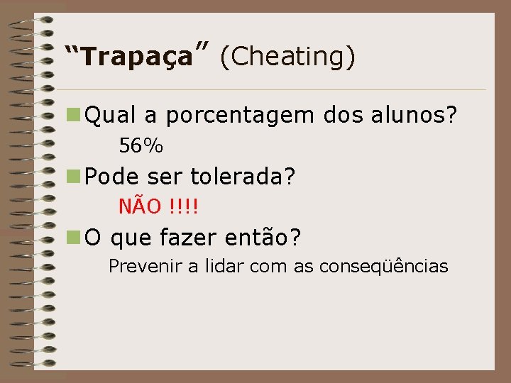 “Trapaça” (Cheating) n Qual a porcentagem dos alunos? 56% n Pode ser tolerada? NÃO