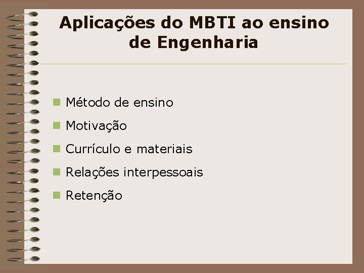 Aplicações do MBTI ao ensino de Engenharia n Método de ensino n Motivação n