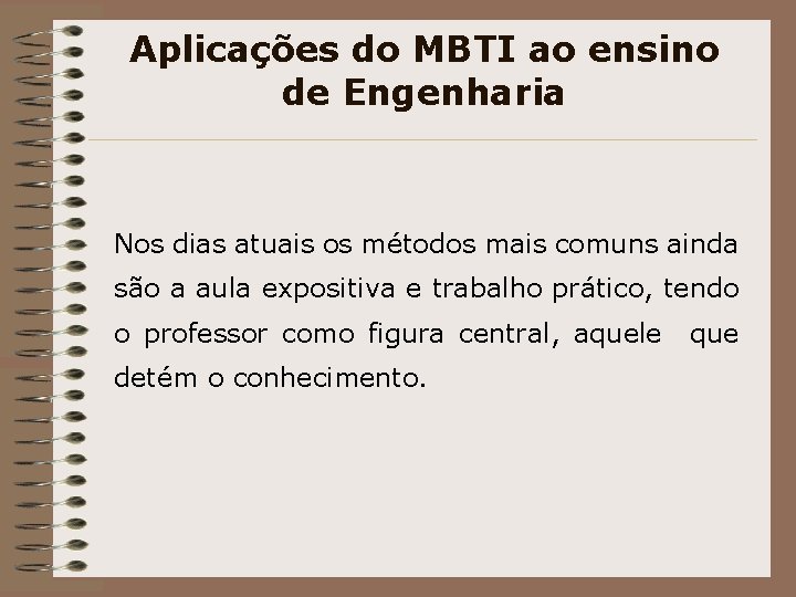 Aplicações do MBTI ao ensino de Engenharia Nos dias atuais os métodos mais comuns