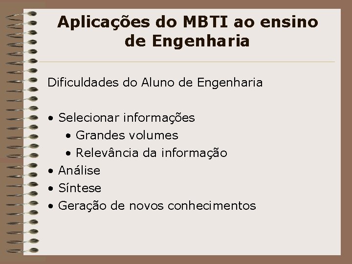 Aplicações do MBTI ao ensino de Engenharia Dificuldades do Aluno de Engenharia • Selecionar