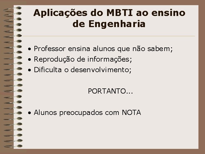 Aplicações do MBTI ao ensino de Engenharia • Professor ensina alunos que não sabem;