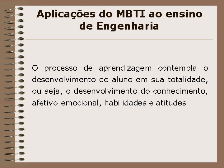 Aplicações do MBTI ao ensino de Engenharia O processo de aprendizagem contempla o desenvolvimento