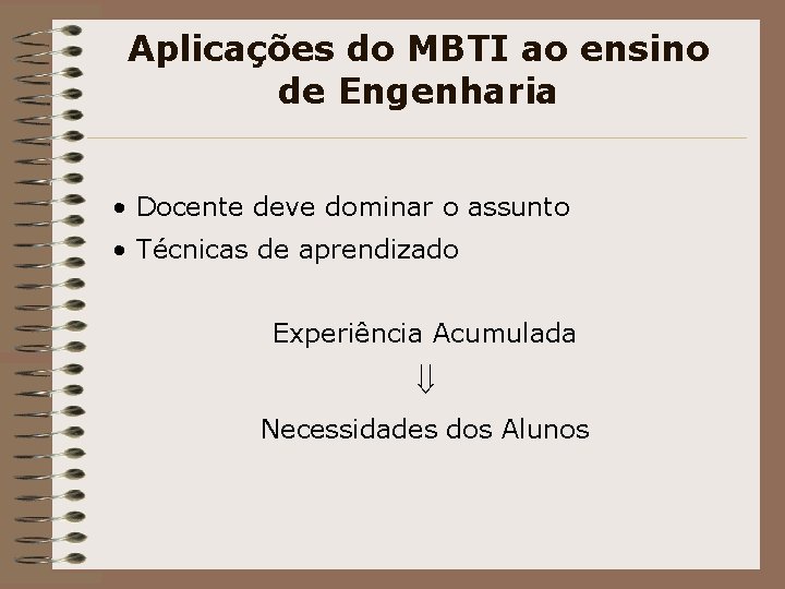 Aplicações do MBTI ao ensino de Engenharia • Docente deve dominar o assunto •