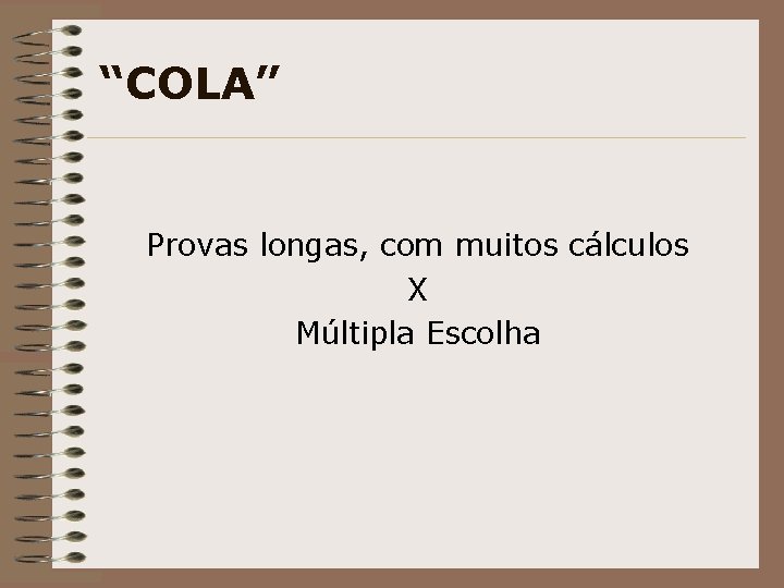 “COLA” Provas longas, com muitos cálculos X Múltipla Escolha 