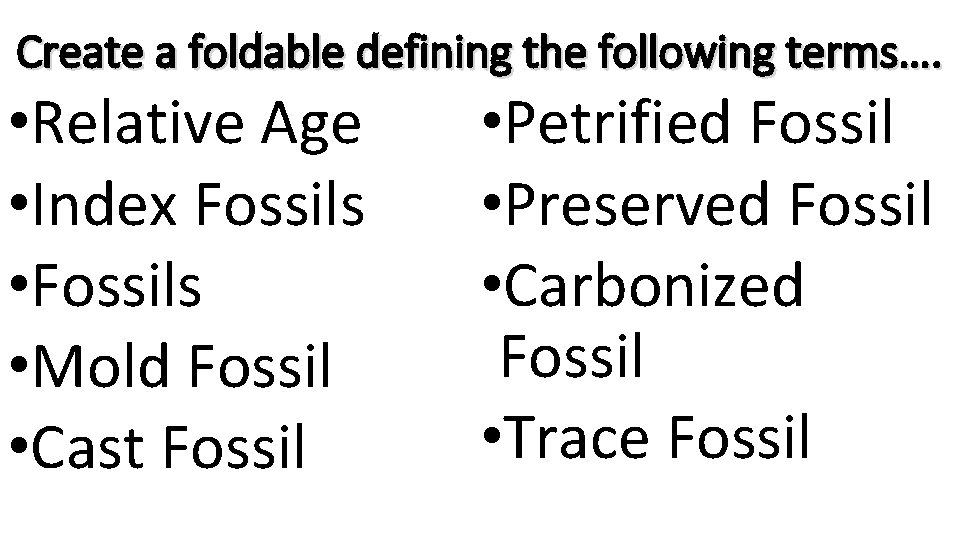 Create a foldable defining the following terms…. • Relative Age • Index Fossils •