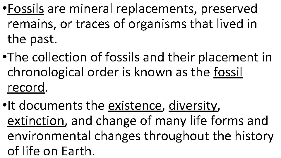  • Fossils are mineral replacements, preserved remains, or traces of organisms that lived
