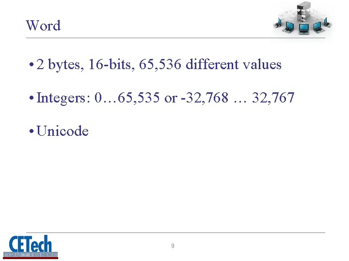 Word • 2 bytes, 16 -bits, 65, 536 different values • Integers: 0… 65,