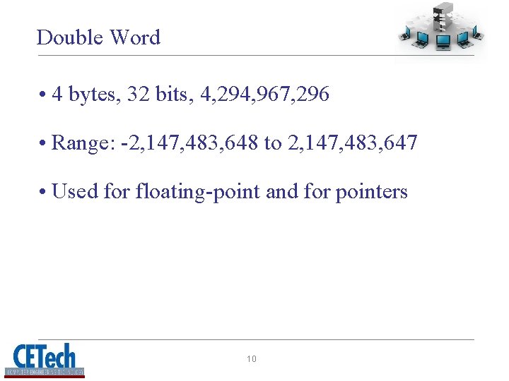 Double Word • 4 bytes, 32 bits, 4, 294, 967, 296 • Range: -2,