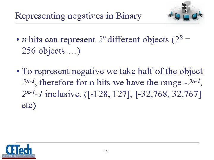 Representing negatives in Binary • n bits can represent 2 n different objects (28