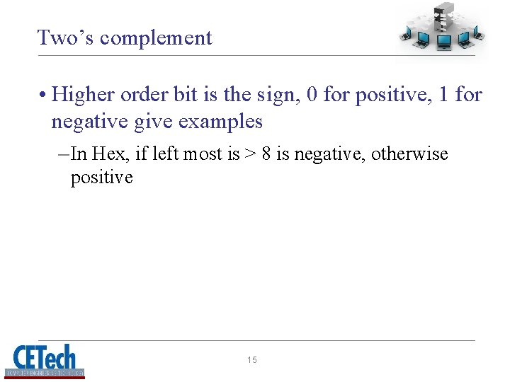 Two’s complement • Higher order bit is the sign, 0 for positive, 1 for