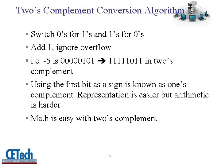 Two’s Complement Conversion Algorithm § Switch 0’s for 1’s and 1’s for 0’s §