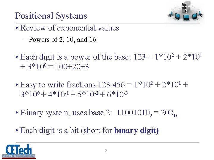 Positional Systems • Review of exponential values – Powers of 2, 10, and 16