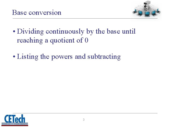 Base conversion • Dividing continuously by the base until reaching a quotient of 0