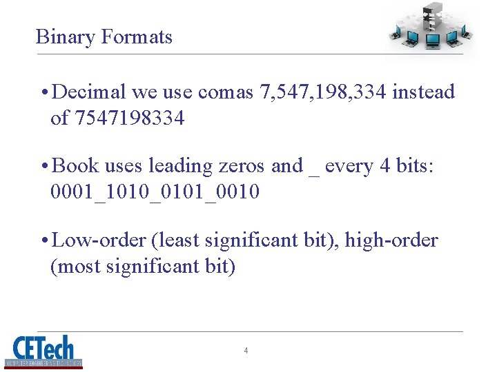 Binary Formats • Decimal we use comas 7, 547, 198, 334 instead of 7547198334