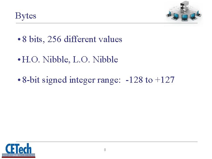 Bytes • 8 bits, 256 different values • H. O. Nibble, L. O. Nibble