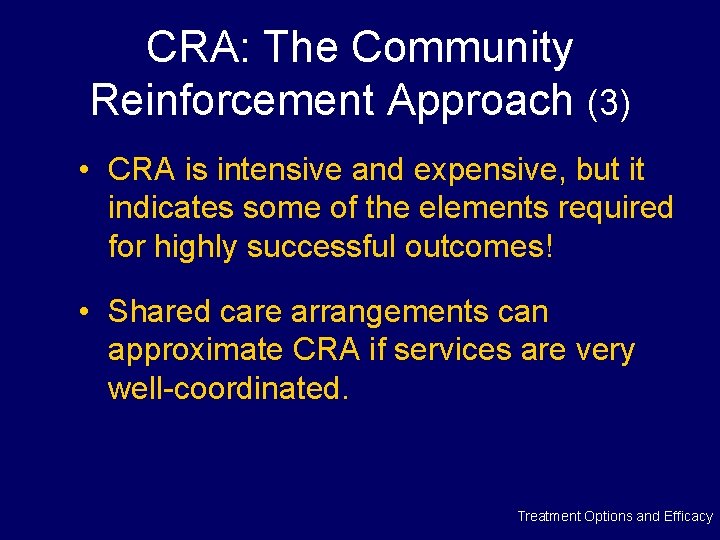CRA: The Community Reinforcement Approach (3) • CRA is intensive and expensive, but it