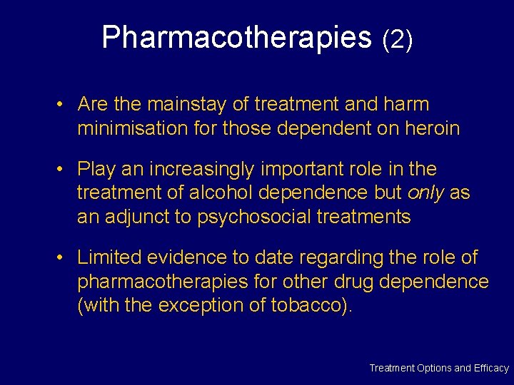 Pharmacotherapies (2) • Are the mainstay of treatment and harm minimisation for those dependent
