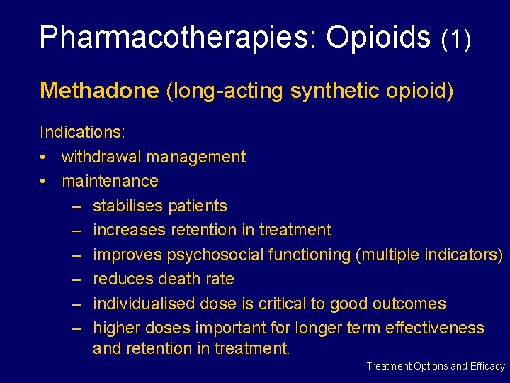 Pharmacotherapies: Opioids (1) Methadone (long-acting synthetic opioid) Indications: • withdrawal management • maintenance –