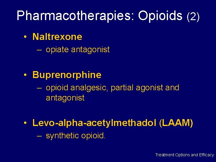 Pharmacotherapies: Opioids (2) • Naltrexone – opiate antagonist • Buprenorphine – opioid analgesic, partial