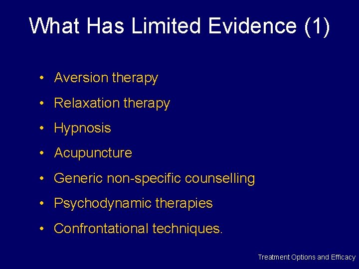 What Has Limited Evidence (1) • Aversion therapy • Relaxation therapy • Hypnosis •