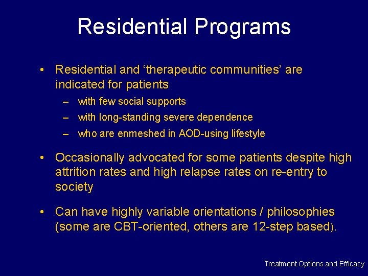 Residential Programs • Residential and ‘therapeutic communities’ are indicated for patients – with few