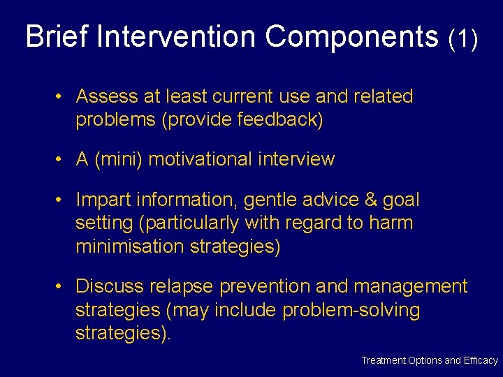 Brief Intervention Components (1) • Assess at least current use and related problems (provide