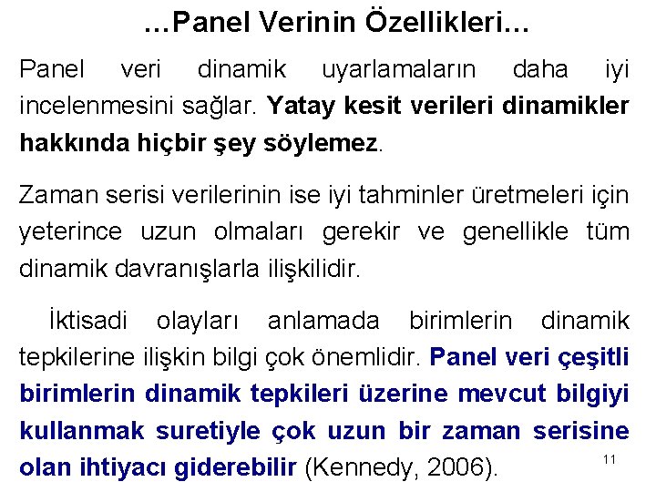 …Panel Verinin Özellikleri… Panel veri dinamik uyarlamaların daha iyi incelenmesini sağlar. Yatay kesit verileri