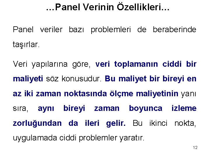 …Panel Verinin Özellikleri… Panel veriler bazı problemleri de beraberinde taşırlar. Veri yapılarına göre, veri