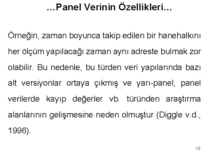 …Panel Verinin Özellikleri… Örneğin, zaman boyunca takip edilen bir hanehalkını her ölçüm yapılacağı zaman