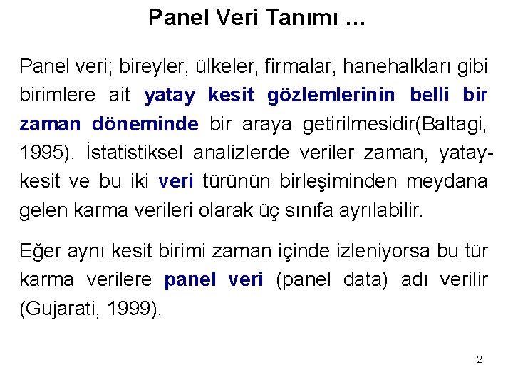 Panel Veri Tanımı … Panel veri; bireyler, ülkeler, firmalar, hanehalkları gibi birimlere ait yatay