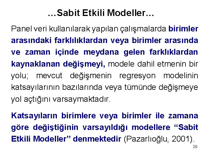 …Sabit Etkili Modeller… Panel veri kullanılarak yapılan çalışmalarda birimler arasındaki farklılıklardan veya birimler arasında