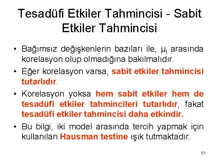 Tesadüfi Etkiler Tahmincisi - Sabit Etkiler Tahmincisi • Bağımsız değişkenlerin bazıları ile, µi arasında