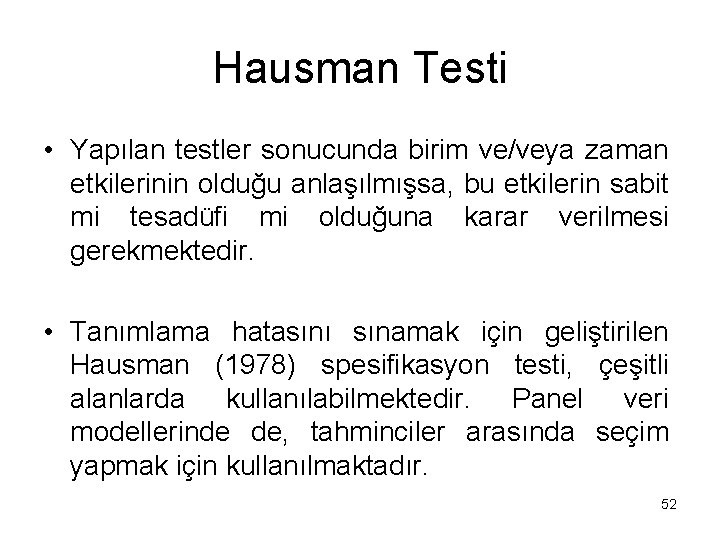 Hausman Testi • Yapılan testler sonucunda birim ve/veya zaman etkilerinin olduğu anlaşılmışsa, bu etkilerin