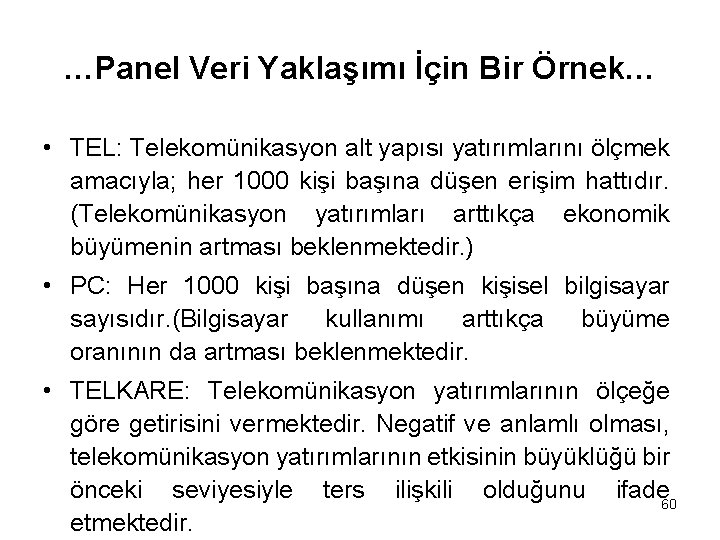 …Panel Veri Yaklaşımı İçin Bir Örnek… • TEL: Telekomünikasyon alt yapısı yatırımlarını ölçmek amacıyla;