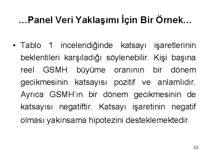 …Panel Veri Yaklaşımı İçin Bir Örnek… • Tablo 1 incelendiğinde katsayı işaretlerinin beklentileri karşıladığı