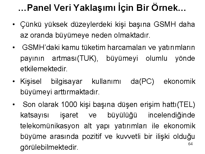 …Panel Veri Yaklaşımı İçin Bir Örnek… • Çünkü yüksek düzeylerdeki kişi başına GSMH daha