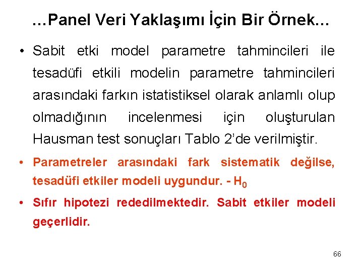 …Panel Veri Yaklaşımı İçin Bir Örnek… • Sabit etki model parametre tahmincileri ile tesadüfi