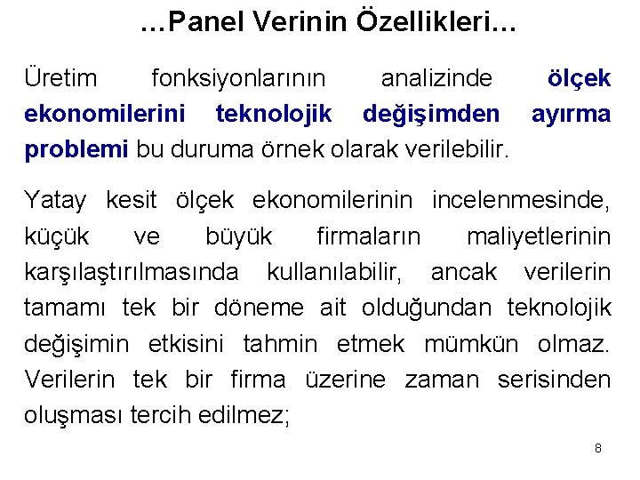 …Panel Verinin Özellikleri… Üretim fonksiyonlarının analizinde ölçek ekonomilerini teknolojik değişimden ayırma problemi bu duruma