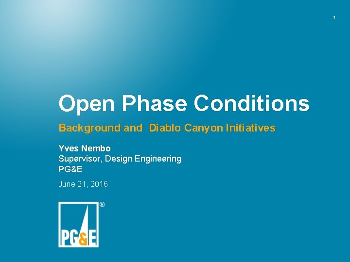 1 Open Phase Conditions Background and Diablo Canyon Initiatives Yves Nembo Supervisor, Design Engineering