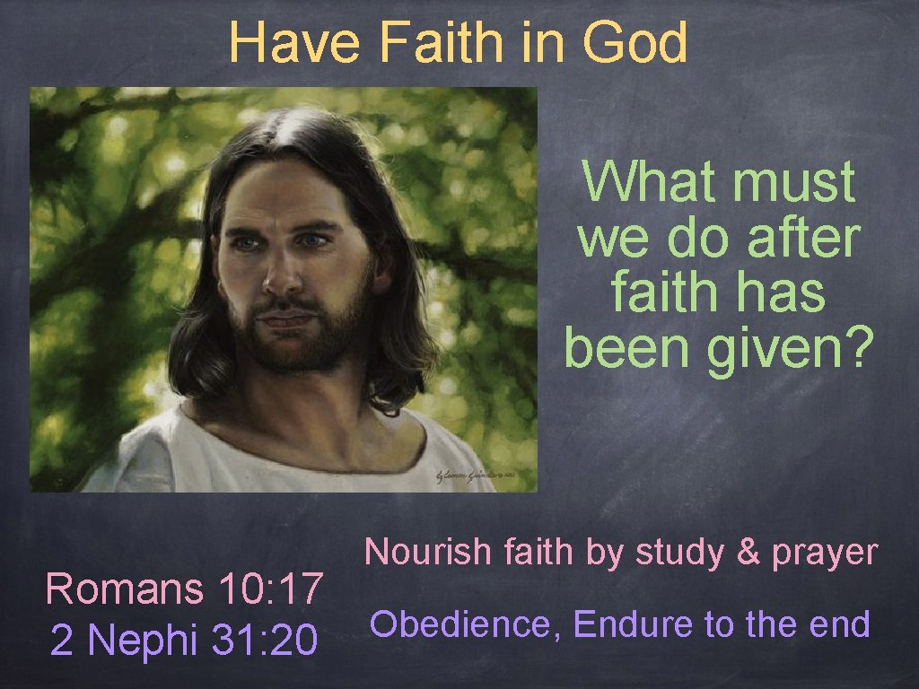 Have Faith in God What must we do after faith has been given? Romans